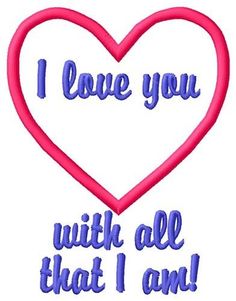 i love you with all that i am embroidered iron on applique machine embroidery design