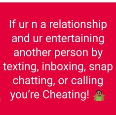 a red background with the words if urn a relationship and urn entertaining another person by texting, inboxing, snap chating, or calling you're chatting,