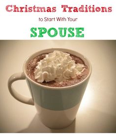 a cup of hot chocolate with whipped cream on top and the words christmas traditions to start with your spouse