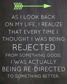 a chalkboard with an arrow pointing to the right and another sign that says, as i look back on my life, i relize that every time i thought i was being neglected from something good