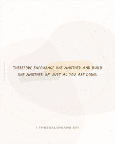 "Therefore encourage one another and build each other up as you are already doing." 1 Thessalonians 5:11 mattcrummy.com Bible Verse About Healthy Relationship, Thessalonians 5:11, Verses To Encourage Friends, Quotes About Building Each Other Up, Bible Verse For New Relationship, Bible Quote For Family, Encourage One Another Scripture, Quote About Friendship Bible, Bible Verse About Teamwork