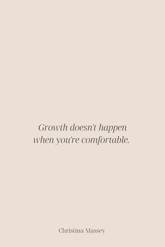 a quote that reads, growth doesn't happen when you're complotable