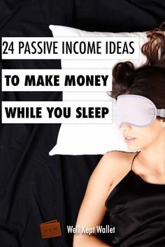 a woman laying in bed wearing a blindfold with text overlay that reads, 24 passive income ideas to make money while you sleep