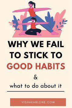 Why we fail to stick to good habits - Vishaka Blone Vishaka Blone, Successful Habits, Organize Ideas, Slow Lifestyle, Financial Organization, Life Habits, Developing Healthy Habits, New Lifestyle