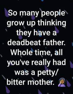 a quote that reads so many people grow up thinking they have a deadbeat father