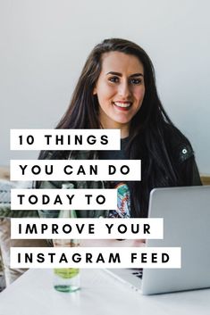 a woman sitting in front of a laptop computer with the words 10 things you can do today to improve your instagram feed