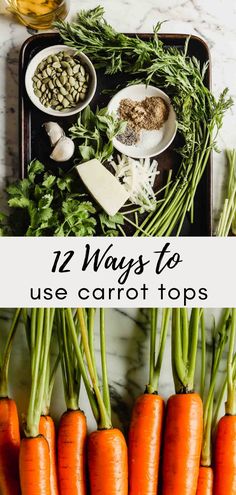 carrots and other vegetables with the words 12 ways to use carrot tops on them