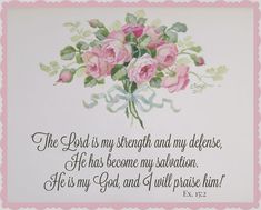 a card with pink roses on it saying the lord is my strength and my defense, he has become my salvation