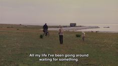 three people standing in a field with a quote on the grass that says, all my life i've been going around waiting for something