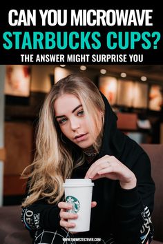 a woman holding a starbucks cup with the caption can you microwave starbucks starbucks?