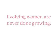 a pink and white photo with the words,'involving women are never done growing '