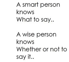 a quote that reads, a smart person knows what to say a wise person knows whether not to say it