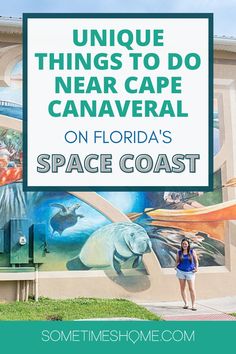 a woman standing in front of a mural with the words unique things to do near cape canaver on florida's space coast