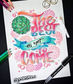 the best is yet to come written on paper with colored pencils