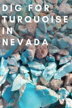 blue rocks with the words dig for turquoise turquoise in nevada