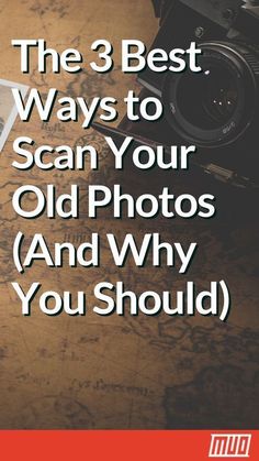 the 3 best ways to scan your old photos and why you should use it for them