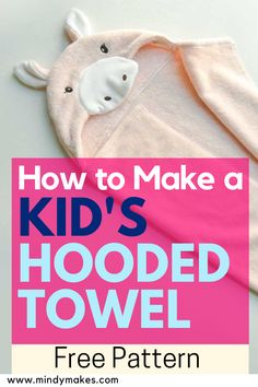 how to make a kid's hooded towel with free pattern for the hoodie