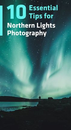 an image of northern lights in the sky with text that reads 101 essential tips for northern lights photography