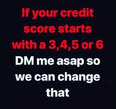 an ad with the words if your credit score starts with a 3, 45 or 6 dm me asap so we can change that