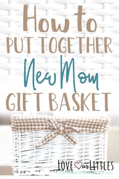 a basket with the words how to put together new mom gift basket