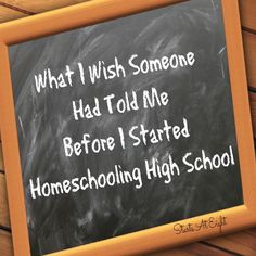 a blackboard with the words what i wish someone had told me before i started homeschooling high school