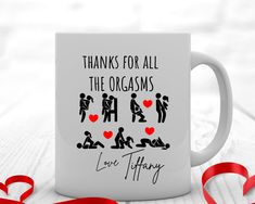 a coffee mug with the words, thanks for all the orgasms love happy on it