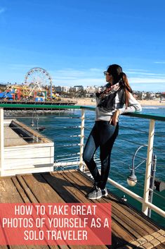 a woman standing on a pier with the words how to take great photos of yourself as a solo traveler