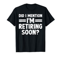 a black t - shirt that says did i mention i'm returning soon?