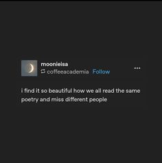 a text message that reads, i find it so beautiful how we all read the same poetry and miss different people