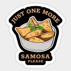 a sticker that says just one more samosa please with some food in it