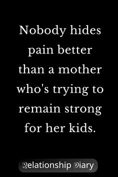 Nobody Hides Pain Better Than A Mother Who's Trying To Remain Strong For Her Kids Daughter Betrayal Quotes, Seeing Your Child Hurt, Hateful Mother Quotes, When Your Daughter Breaks Your Heart, Bad Kids Quotes, When Your Kids Hurt You Mothers, Strong Mother Quotes, Hurt Heart, Short Meaningful Quotes