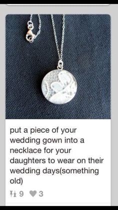 an image of a necklace with the words put a piece of your wedding gown into a necklace for your daughters to wear on their wedding day or something old