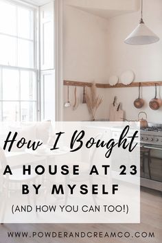 a kitchen with the words how i bought a house at 23 by my self and how you can too