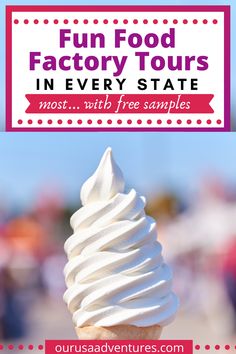 an ice cream cone with the words fun food factory tours in every state most with free samples