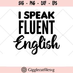 i speak fluent english svg cut file for cricut and silhouette cutting