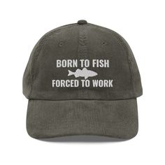 Born To Fish Forced To Work Corduroy Hat - Embroidered Hat Fishermen, Funny Fishing, Meme Funny Hat For Fishing Lovers Vintage Corduroy Cap Step up your style with an embroidered old-school cap. It's crafted from 100% cotton corduroy that's soft to the touch and comfy to wear. It features an adjustable strap with a gold-colored buckle for a great fit and a visor to protect you from the sun and wind. Complete your look with this embroidered corduroy cap and rock a cool vibe all day long. * 100% c Fishing Meme, Weird Hats, Gym Necessities, Fish Hat, Embroidered Corduroy, Corduroy Cap, Funky Shirts, Corduroy Hat, Funky Hats