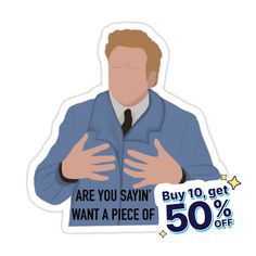 a sticker that says are you saying want a piece of 50 % off?