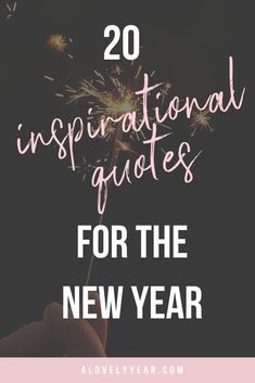 someone holding a sparkler with the words, 20 inspirational quotes for the new year