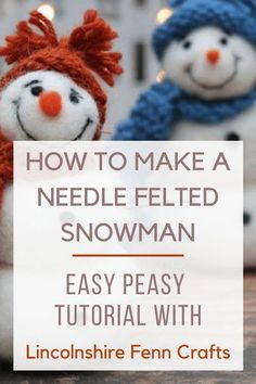 two snowmen sitting next to each other with the words how to make a needle felt snowman