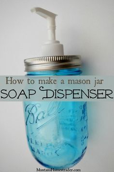 a mason jar with soap dispenser attached to the top and text overlay that reads how to make a mason jar soap dispenser