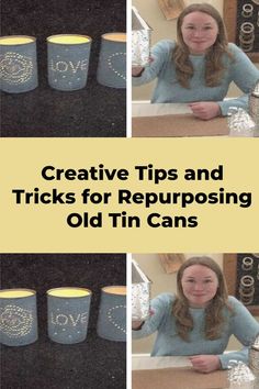 a collage of photos with the words creative tips and tricks for repurposing old tin cans