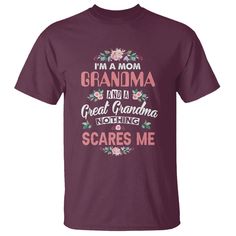 Funny Grandma T Shirt I'm A Mom Grandma And A Great Grandma Nothing Scares Me Mother's Day TS02 Maroon Printyourwear Funny Grandma, Great Grandma, Mom And Grandma, I Am Scared, Digital Printing, Your Story, Mother's Day, 1 Inch, Size Chart