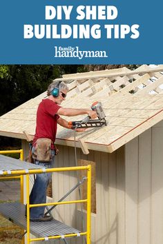 a man working on the roof of a building with text overlay that reads diy shed building tips