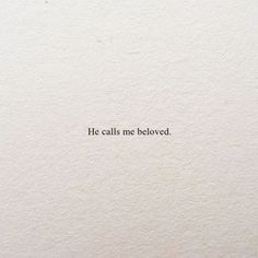 a piece of paper with the words he calls me beloved