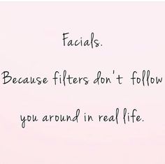 a pink wall with black writing on it that says facials because filters don't follow you around in real life