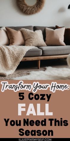 a living room filled with furniture and pillows that says transform your home 5 cozy fall you need this season