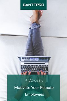 a person using a laptop on top of a bed with the text 5 ways to motivve your remote employees