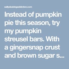 the text reads instead of pumpkin pie this season, try my pumpkin streusel bars with