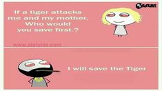 two cartoon images with one saying, if a tiger attacks me and my mother, who would you save first?