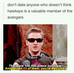 an image of a man with sunglasses on and the caption says, don't date anyone who doesn't think hawkeye is a valuable member of the avengers